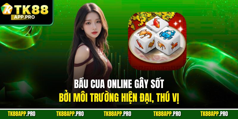 Bầu cua online gây sốt bởi môi trường hiện đại, thú vị