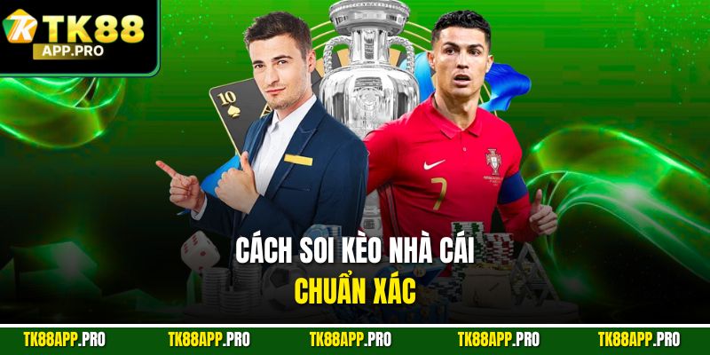 Cách soi kèo nhà cái chuẩn xác