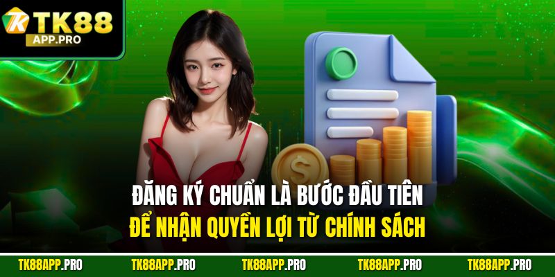 Đăng ký chuẩn là bước đầu tiên để nhận quyền lợi từ chính sách