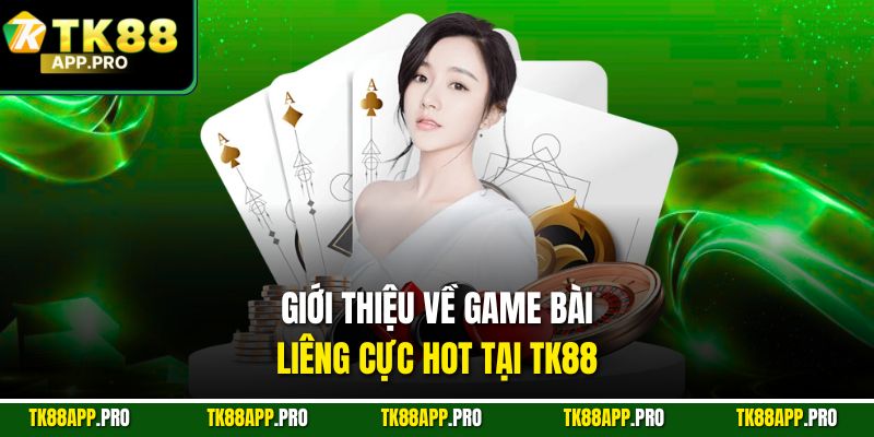 Giới thiệu về game bài Liêng cực hot tại TK88