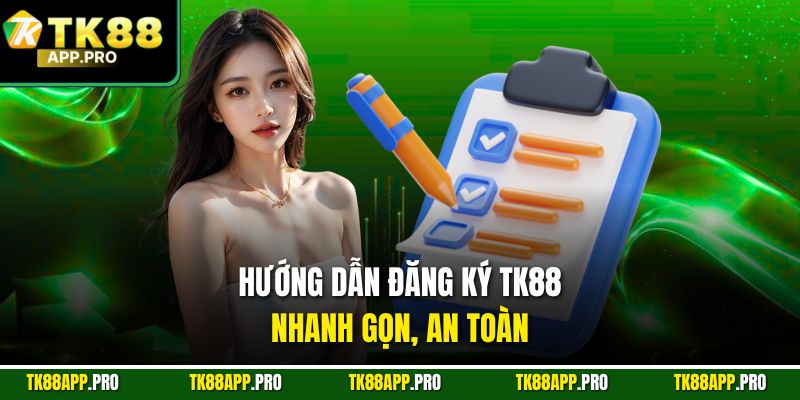 Hướng dẫn đăng ký TK88 nhanh gọn, an toàn