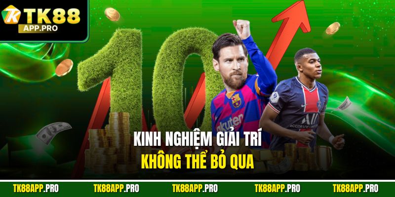 Kinh nghiệm giải trí không thể bỏ qua