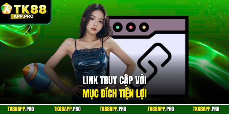 Link truy cập với mục đích tiện lợi