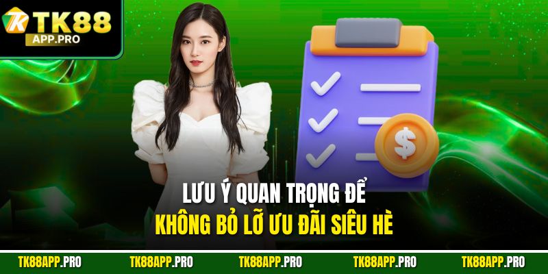 Lưu ý quan trọng để không bỏ lỡ ưu đãi siêu hè