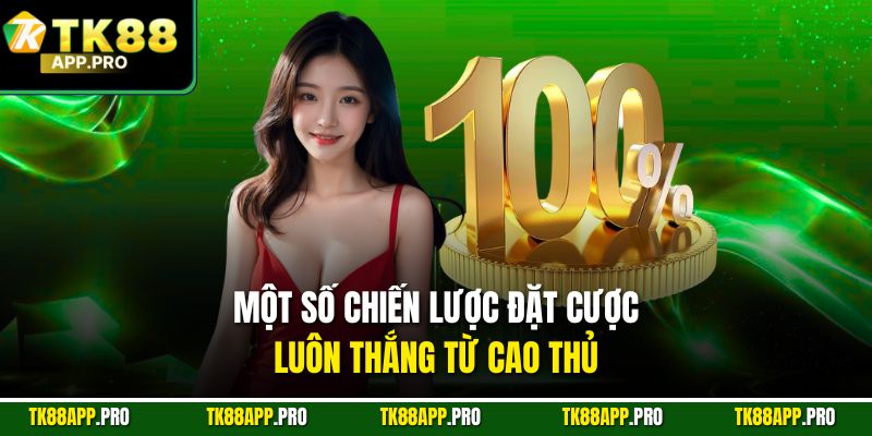 Một số chiến lược đặt cược luôn thắng từ cao thủ