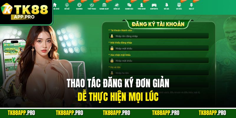 Thao tác đăng ký đơn giản, dễ thực hiện mọi lúc