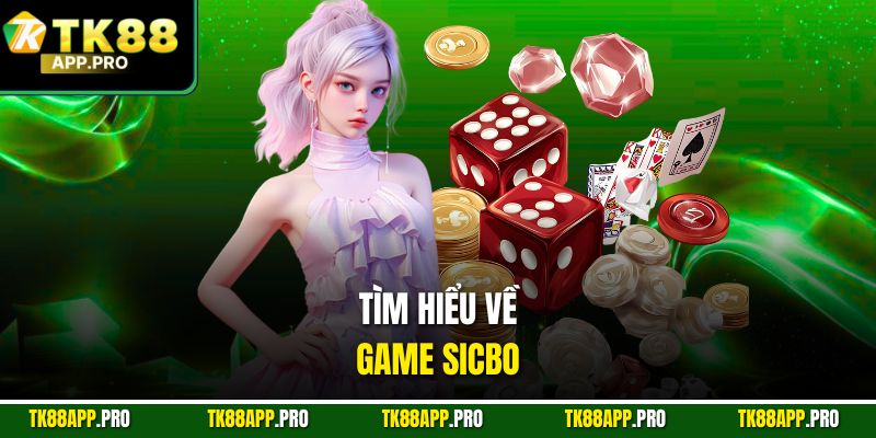 Tìm hiểu về Game Sicbo