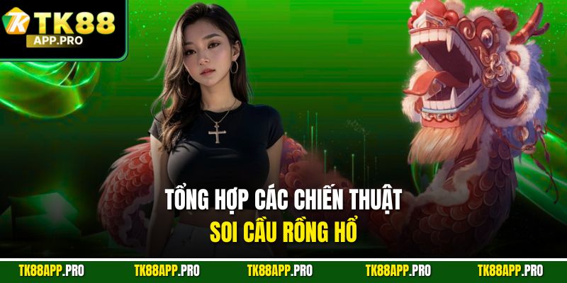 Tổng hợp các chiến thuật soi cầu rồng hổ