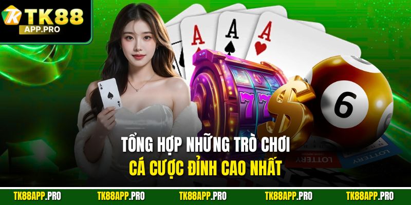 Tổng hợp những trò chơi cá cược đỉnh cao nhất